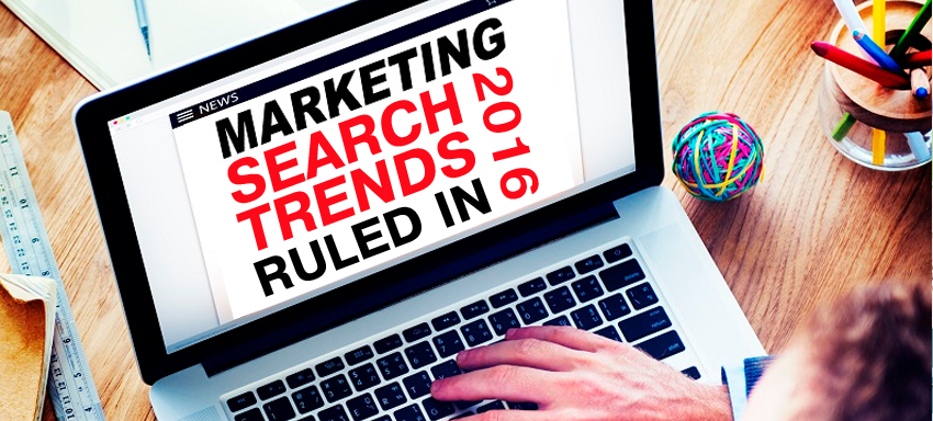 Marketing and Search Trends that ruled in 2016