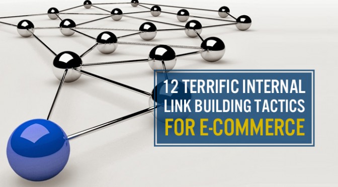 12 Terrific Internal Link Building Tactics for E-commerce