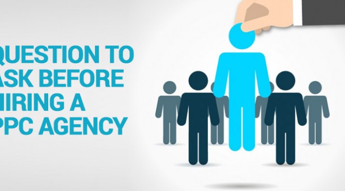 Ask these 6 questions to find a PPC agency that fits your needs