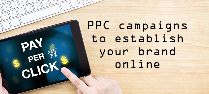 PPC campaigns to establish your brand online